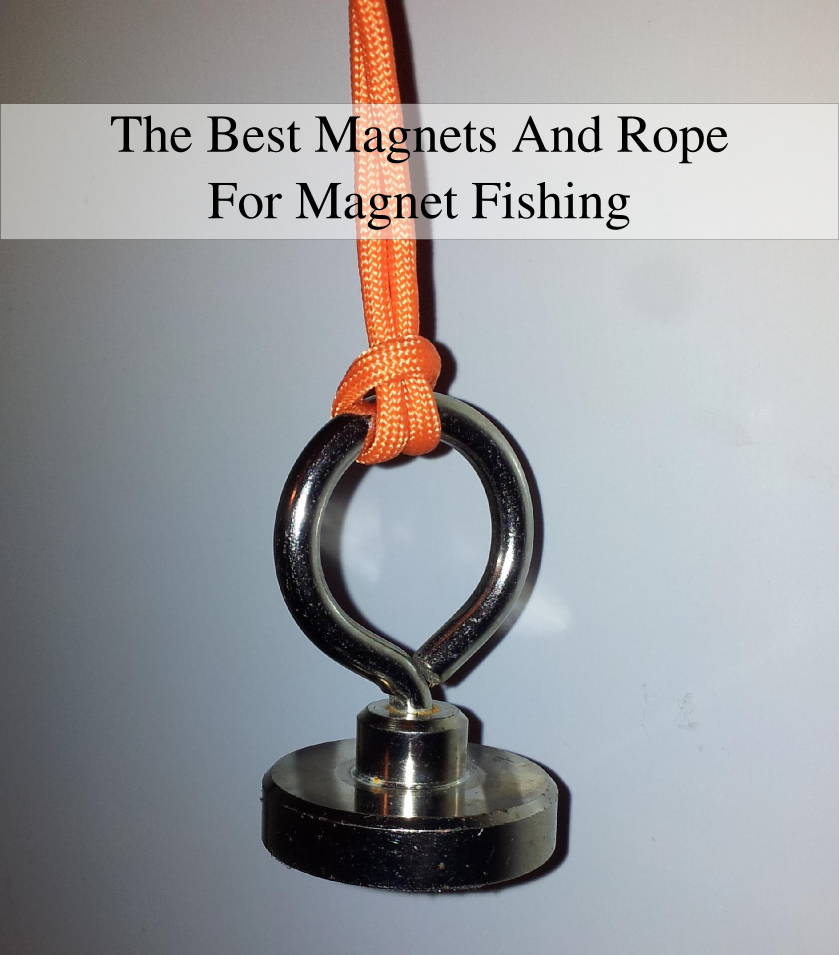 The Best magnets and rope for magnet fishing